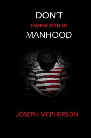 Don't Tamper with my Manhood de Joseph McPherson