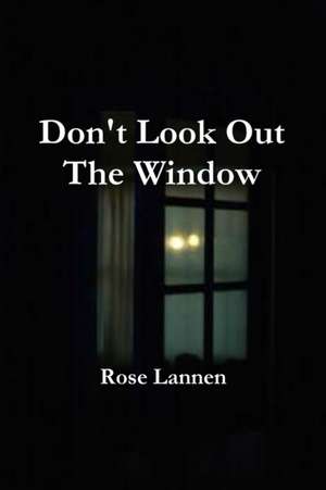 Don't Look Out The Window de Rose Lannen