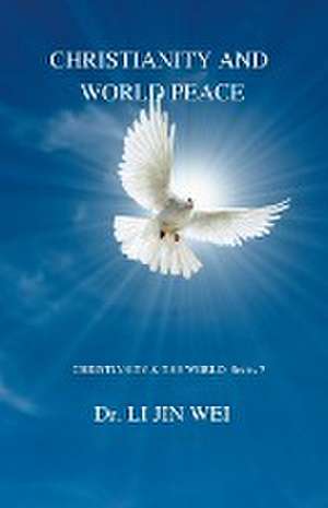 CHRISTIANITY AND WORLD PEACE de Li Jin Wei