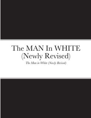 The MAN In WHITE (newly Revised): The Man in White (Newly Revised) de Yehuwdiyth Yisrael