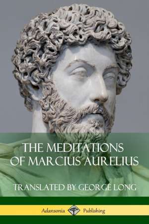 The Meditations of Marcius Aurelius de George Long