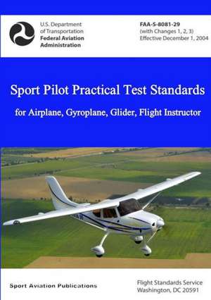 Sport Pilot Practical Test Standards - Airplane, Gyroplane, Glider, Flight Instructor de Federal Aviation Administration