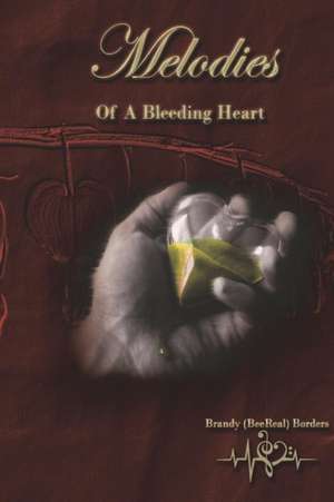 Melodies of A Bleeding Heart de Brandy (Beereal) Borders