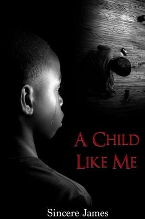 A CHILD LIKE ME de Sincere James