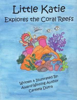 Little Katie Explores the Coral Reefs de Carmela Dutra