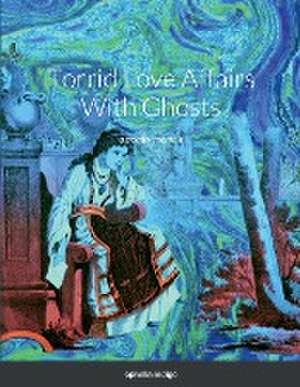 Torrid Love Affairs With Ghosts de Ophelia Indigo