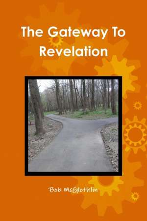 The Gateway To Revelation de Bob Mcglothlin