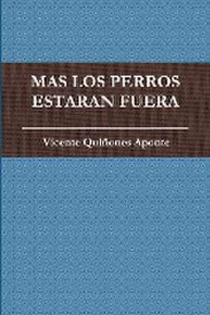 Mas Los Perros Estaran Fuera de Vicente Quiñones Aponte