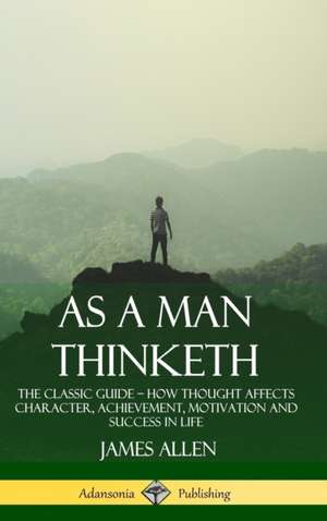As a Man Thinketh de James Allen