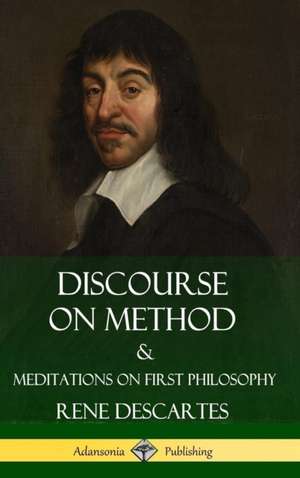 Discourse on Method and Meditations on First Philosophy (Hardcover) de Rene Descartes