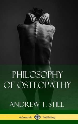 Philosophy of Osteopathy (Hardcover) de Andrew T. Still