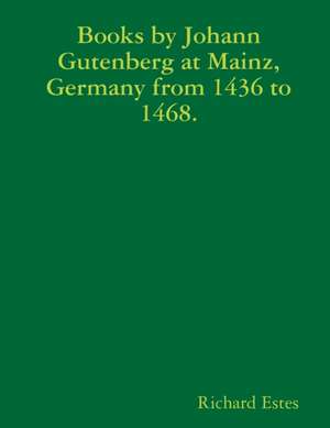 Books by Johann Gutenberg at Mainz, Germany from 1436 to 1468. de Richard Estes