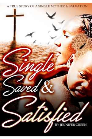 Single, Saved and Satisfied de Jennifer Green