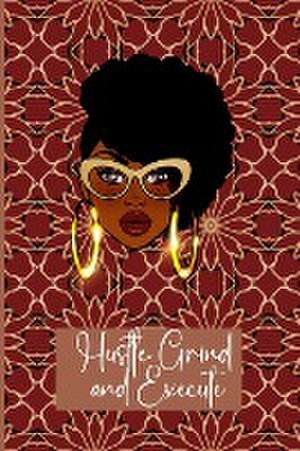 Hustle, Grind and Execute de Neecy Norwood