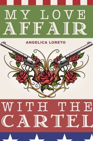 My Love Affair with the Cartel de Angelica Loreto