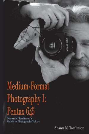 Medium-Format Photography I de Shawn M. Tomlinson