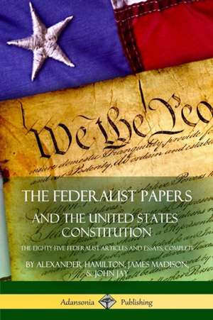 The Federalist Papers, and the United States Constitution de Alexander Hamilton