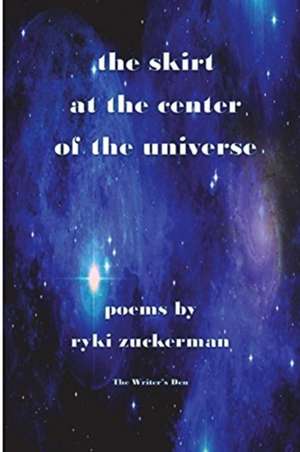 The Skirt at the Center of the Universe de Ryki Zuckerman