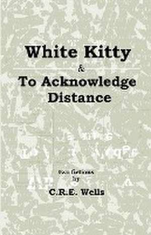 White Kitty & To Acknowledge Distance de C. R. E. Wells