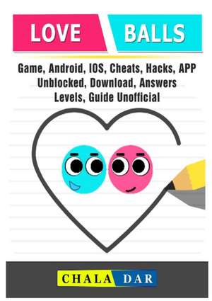 Love Balls Game, Android, IOS, Cheats, Hacks, App, Unblocked, Download, Answers, Levels, Guide Unofficial de Chala Dar