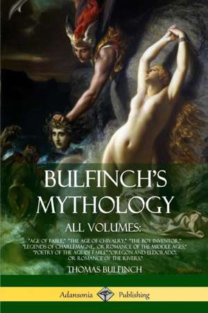 Bulfinch's Mythology, All Volumes de Thomas Bulfinch