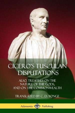 Cicero's Tusculan Disputations de Marcus Tullius Cicero