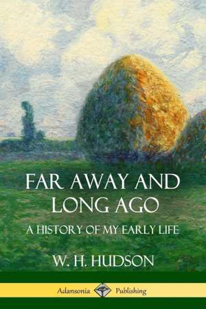 Far Away and Long Ago de W. H. Hudson