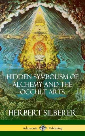 Hidden Symbolism of Alchemy and the Occult Arts (Hardcover) de Herbert Silberer