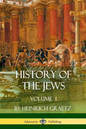 History of the Jews de Heinrich Graetz