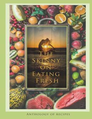 THE SKINNY ON EATING FRESH de Deborah Brooks Langford