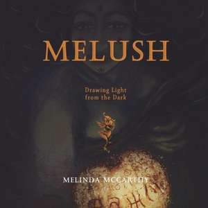 Melush - Drawing Light from the Dark de Melinda McCarthy