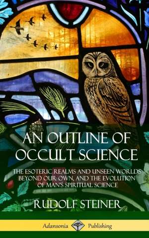 An Outline of Occult Science de Rudolf Steiner