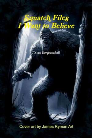 Squatch Files de John Kuykendall