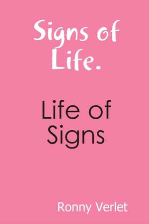 Signs of Life. Life of Signs. de Ronny Verlet