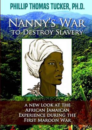 Nanny's War to Destroy Slavery de Phillip Thomas Tucker