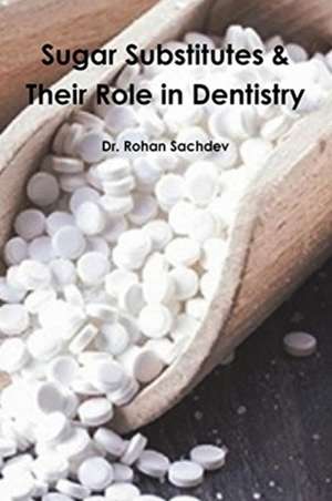 Sugar Substitutes & Their Role in Dentistry de Rohan Sachdev