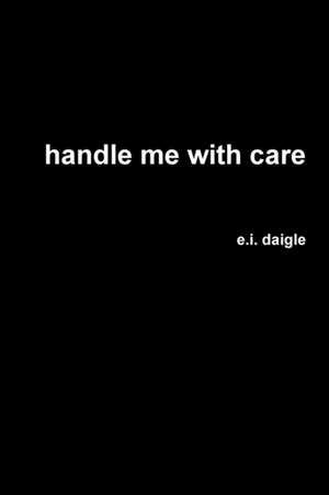 handle me with care de E. I. Daigle