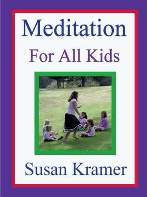 Meditation for All Kids de Susan Kramer