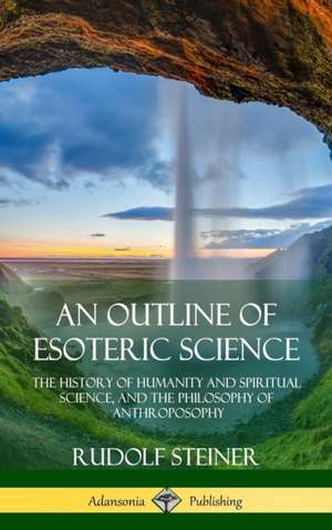 An Outline of Esoteric Science de Rudolf Steiner