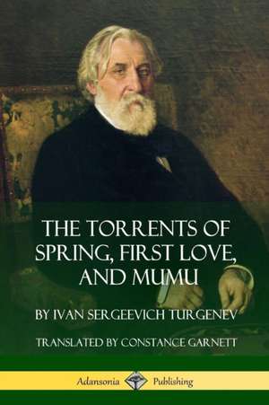 The Torrents of Spring, First Love, and Mumu de Ivan Sergeevich Turgenev