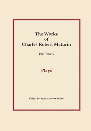 Plays, Works of Charles Robert Maturin, Vol. 7 de Charles Robert Maturin