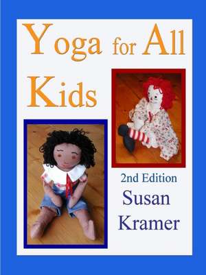 Yoga for All Kids, 2nd Edition de Susan Kramer