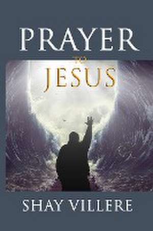 Prayer to Jesus de Shay Villere