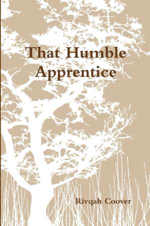 That Humble Apprentice de Rivqah Coover