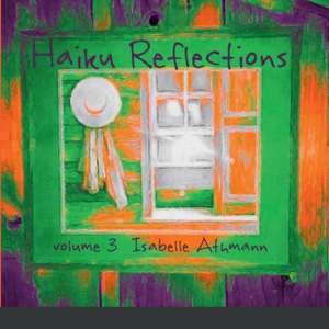 Haiku Reflections Volume 3 de Isabelle Athmann