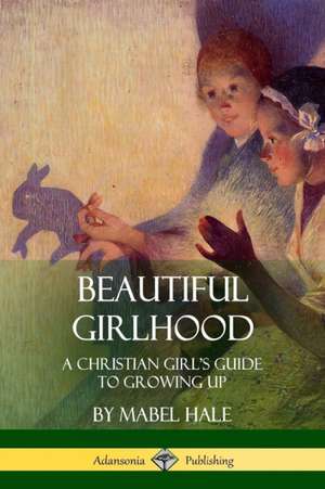 Beautiful Girlhood de Mabel Hale