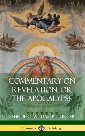 Commentary on Revelation, or the Apocalypse (Hardcover) de Ethelbert William Bullinger