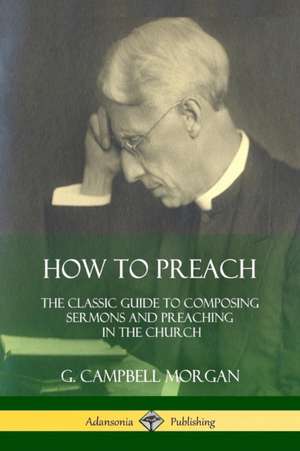 How to Preach de G. Campbell Morgan