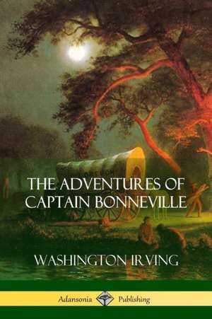 The Adventures of Captain Bonneville de Washington Irving