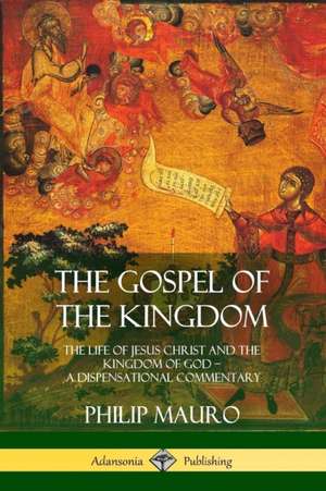 The Gospel of the Kingdom de Philip Mauro